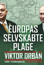 Europas selvskabte plage. Viktor Orbán