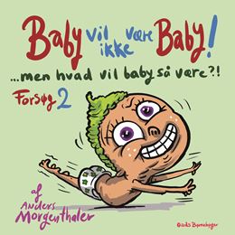 Baby vil ikke være baby! Men hvad vil baby så være?! Forsøg 2
