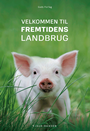 Velkommen til fremtidens landbrug