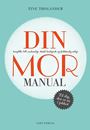 DIN - komplette, helt uundværlige, stærkt beroligende og fuldstændig ærlige - MOR MANUAL