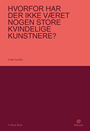 Hvorfor har der ikke været nogen store kvindelige kunstnere?